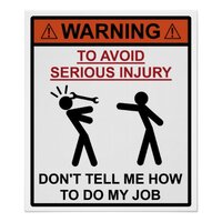 warning_dont_tell_me_how_to_do_my_job_poster-r020b8ce47c9a42f99fafe5026227491c_a3uq_8byvr_512.jpg